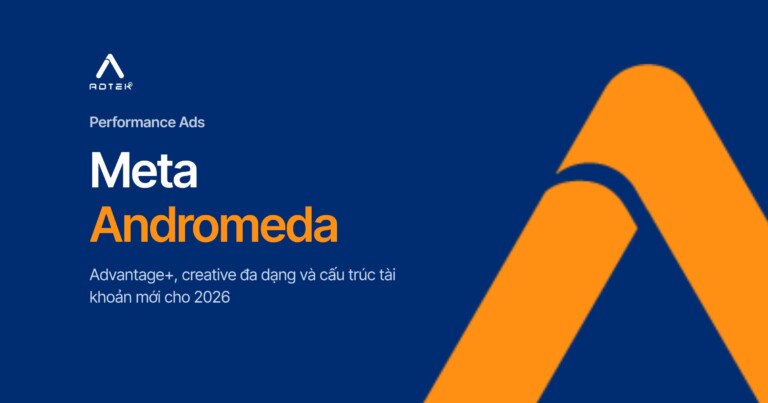 Quảng cáo Meta 2026: Andromeda, Advantage+ và chiến lược creative